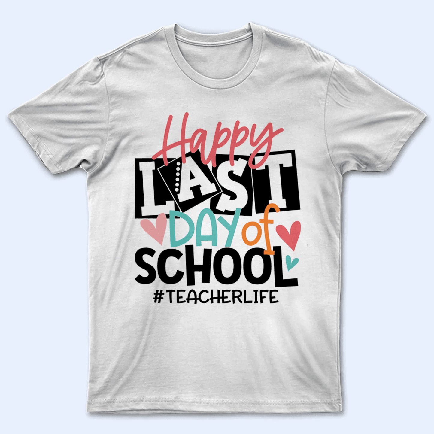 Happy Last Day of School - Personalized Custom T Shirt - Birthday, Loving, Funny Gift for Teacher, Kindergarten, Preschool, Pre K, Paraprofessional
