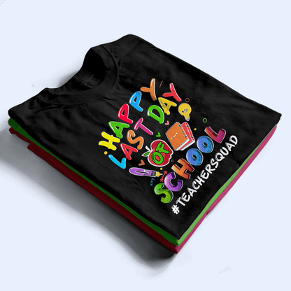 Happy Last Day Of School - Personalized Custom T Shirt - Birthday, Loving, Funny Gift for Teacher, Kindergarten, Preschool, Pre K, Paraprofessional