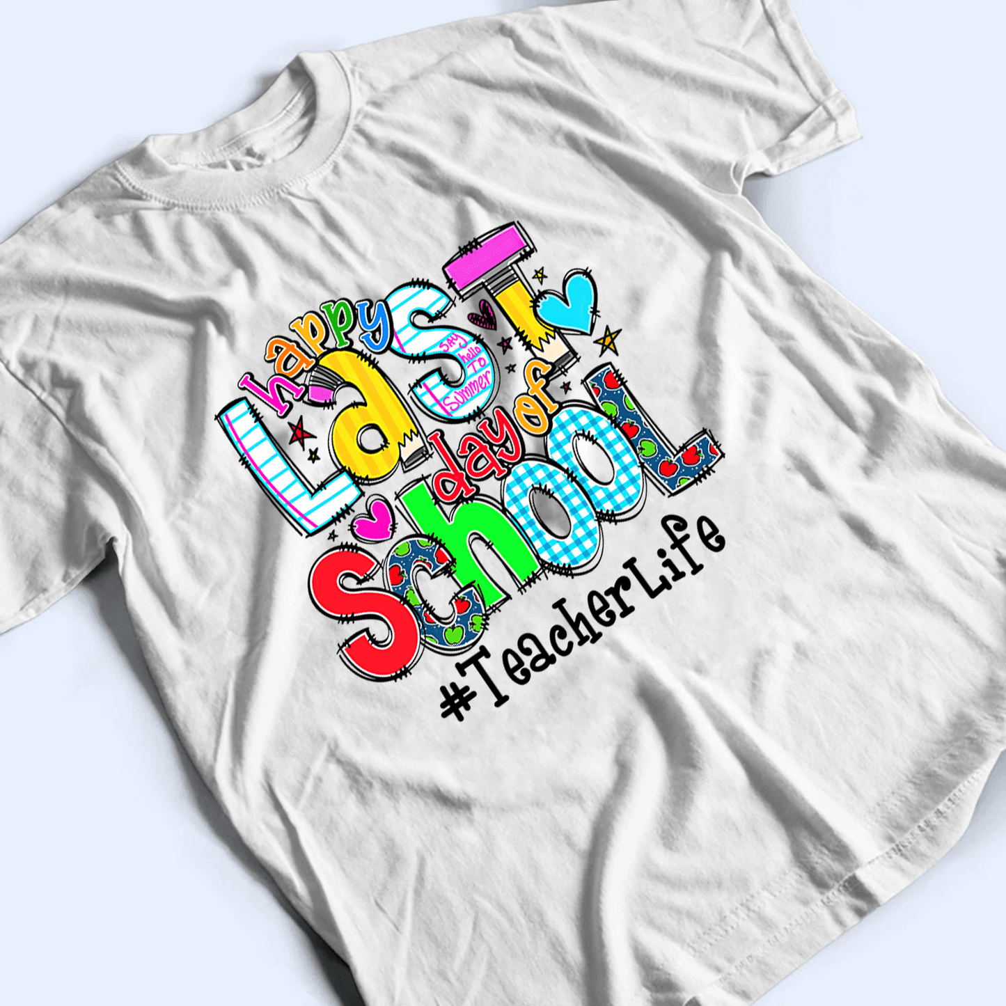 Happy Last Day of School - Personalized Custom T Shirt - Birthday, Loving, Funny Gift for Teacher, Kindergarten, Preschool, Pre K, Paraprofessional
