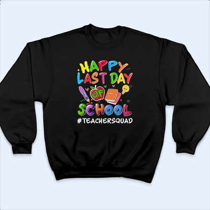 Happy Last Day Of School - Personalized Custom T Shirt - Birthday, Loving, Funny Gift for Teacher, Kindergarten, Preschool, Pre K, Paraprofessional