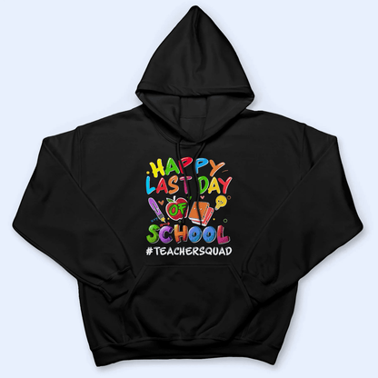 Happy Last Day Of School - Personalized Custom T Shirt - Birthday, Loving, Funny Gift for Teacher, Kindergarten, Preschool, Pre K, Paraprofessional