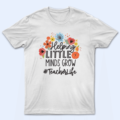 Helping Little Minds Grow - Personalized Custom T Shirt - Birthday, Loving, Funny Gift for Teacher, Kindergarten, Preschool, Pre K, Paraprofessional