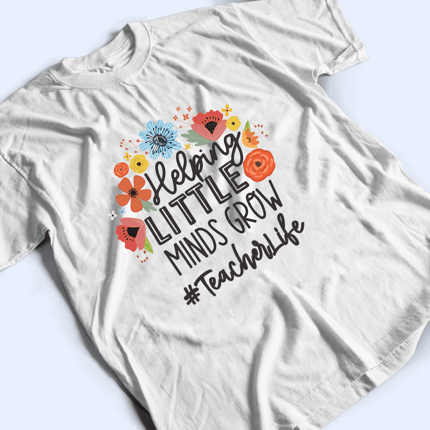 Helping Little Minds Grow - Personalized Custom T Shirt - Birthday, Loving, Funny Gift for Teacher, Kindergarten, Preschool, Pre K, Paraprofessional