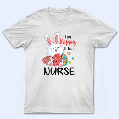 Hoppy Nurse - Personalized Custom T Shirt - Birthday, Loving, Funny Gift for Nurse, CNA, Healthcare, Registered RN
