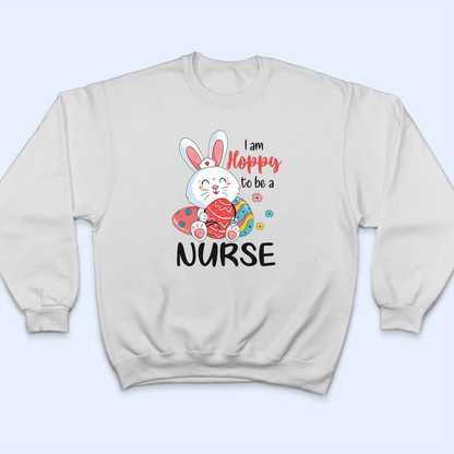 Hoppy Nurse - Personalized Custom T Shirt - Birthday, Loving, Funny Gift for Nurse, CNA, Healthcare, Registered RN