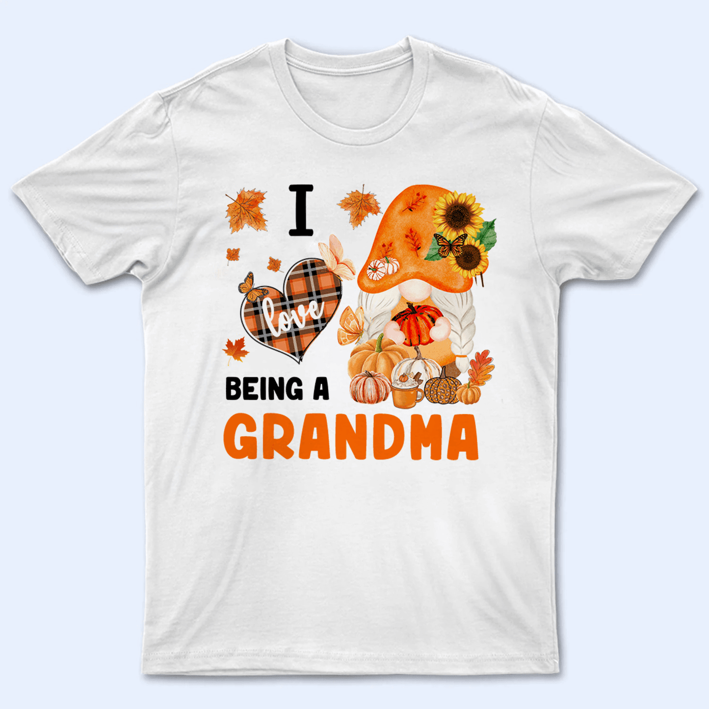 I love being a grandma - Personalized Custom T Shirt - Gift for Grandma/Nana/Mimi, Mom, Wife, Grandparent