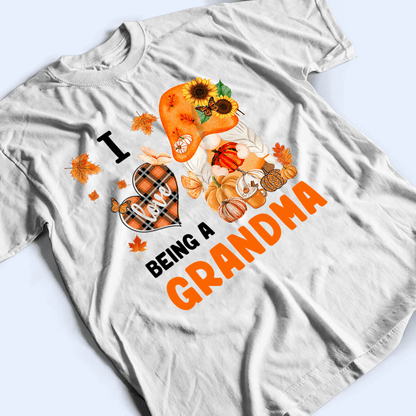 I love being a grandma - Personalized Custom T Shirt - Gift for Grandma/Nana/Mimi, Mom, Wife, Grandparent