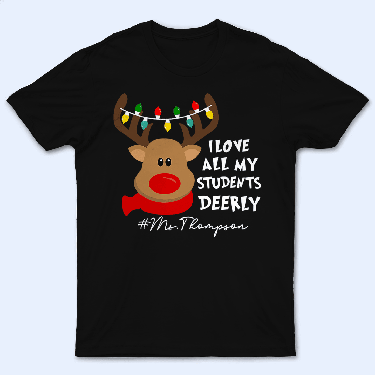 I Love My Students Deerly Reindeer Pun - Christmas/Winter - Personalized Custom T Shirt - Birthday, Loving, Funny Gift for Teacher, Kindergarten, Preschool, Pre K, Paraprofessional