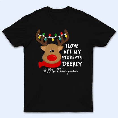I Love My Students Deerly Reindeer Pun - Christmas/Winter - Personalized Custom T Shirt - Birthday, Loving, Funny Gift for Teacher, Kindergarten, Preschool, Pre K, Paraprofessional