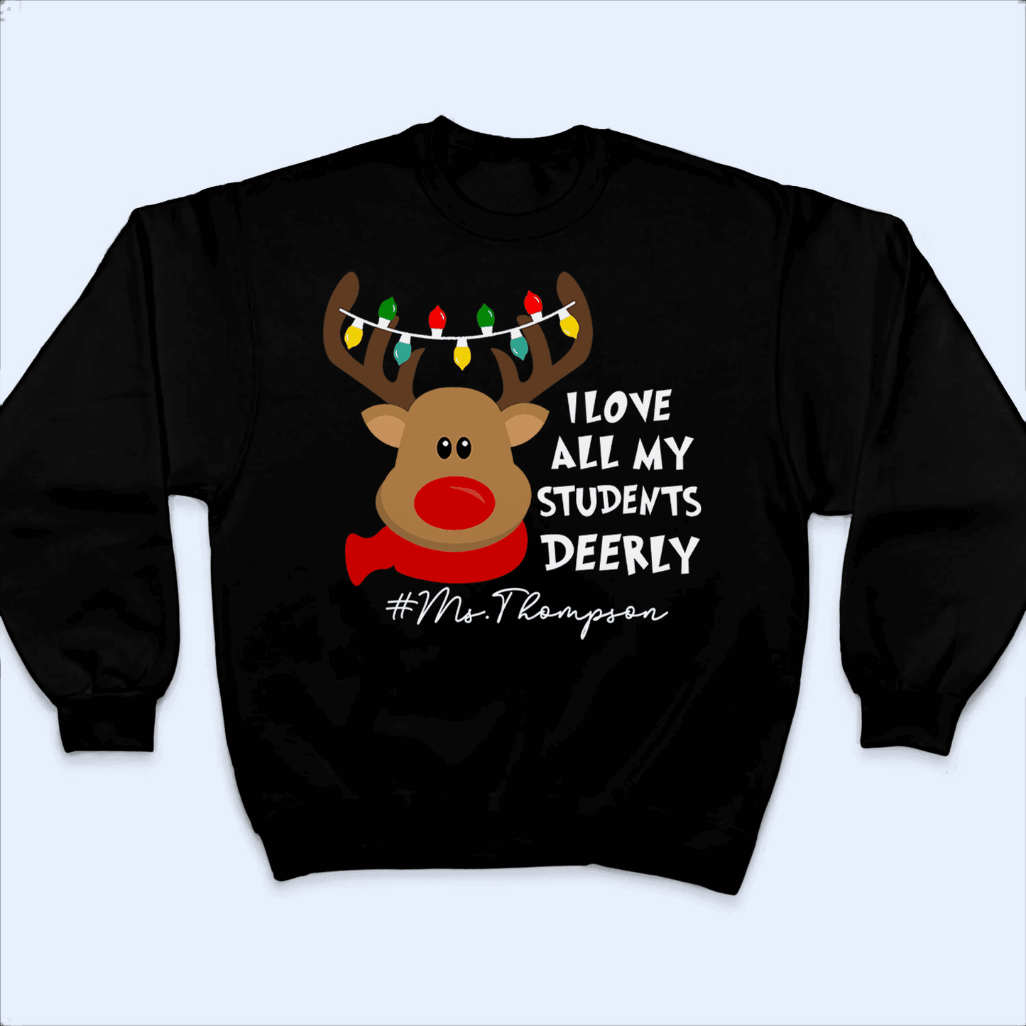 I Love My Students Deerly Reindeer Pun - Christmas/Winter - Personalized Custom T Shirt - Birthday, Loving, Funny Gift for Teacher, Kindergarten, Preschool, Pre K, Paraprofessional