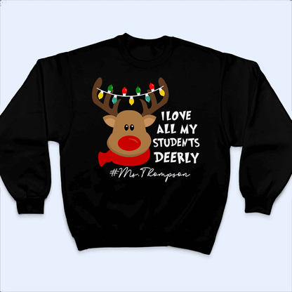 I Love My Students Deerly Reindeer Pun - Christmas/Winter - Personalized Custom T Shirt - Birthday, Loving, Funny Gift for Teacher, Kindergarten, Preschool, Pre K, Paraprofessional