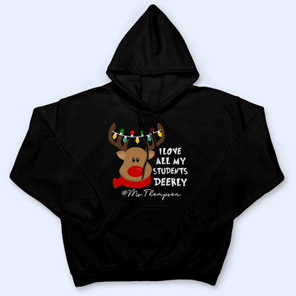 I Love My Students Deerly Reindeer Pun - Christmas/Winter - Personalized Custom T Shirt - Birthday, Loving, Funny Gift for Teacher, Kindergarten, Preschool, Pre K, Paraprofessional