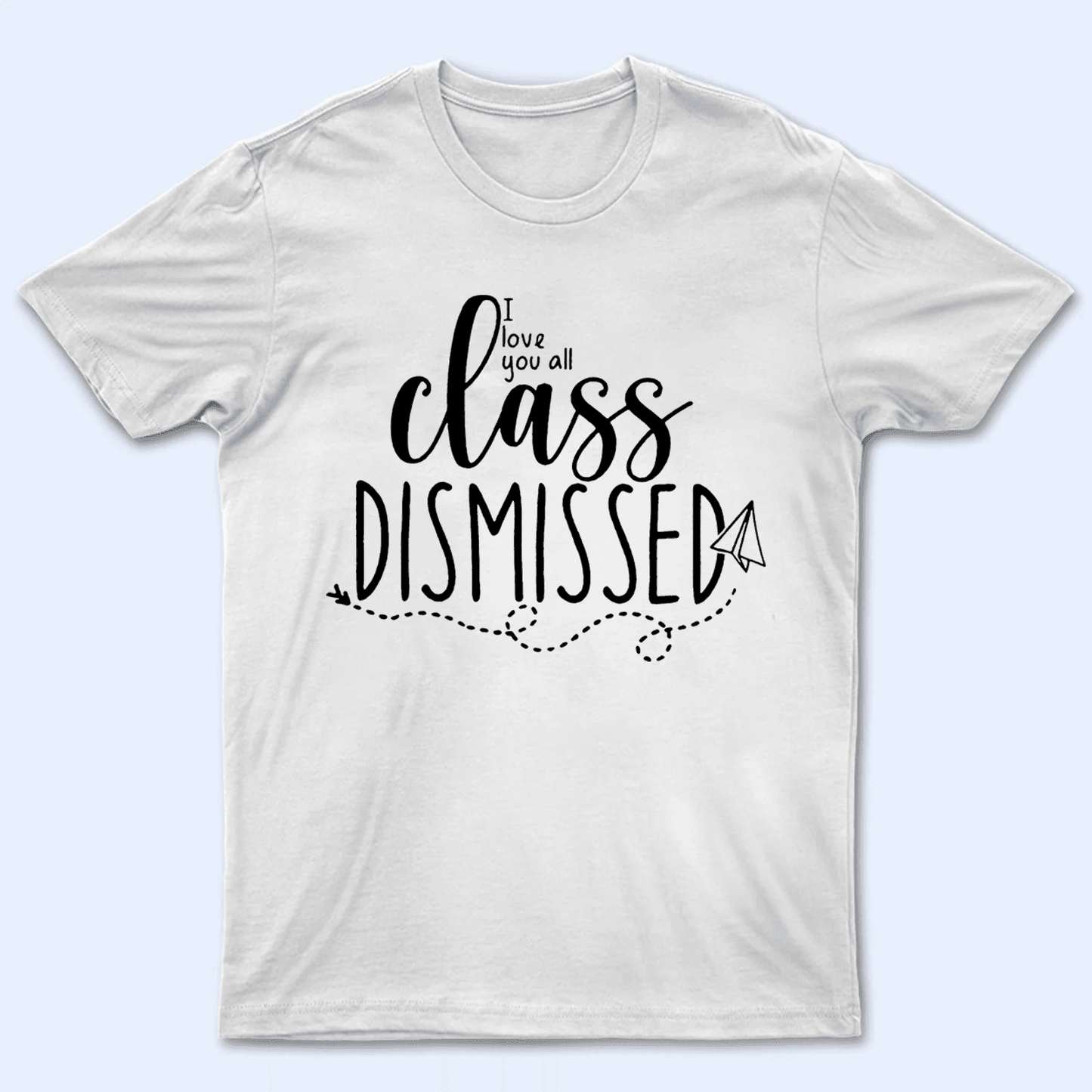 I Love You All Class Dismissed Paper Airplane Summer Break 2 - Personalized Custom T Shirt - Birthday, Loving, Funny Gift for Teacher, Kindergarten, Preschool, Pre K, Paraprofessional