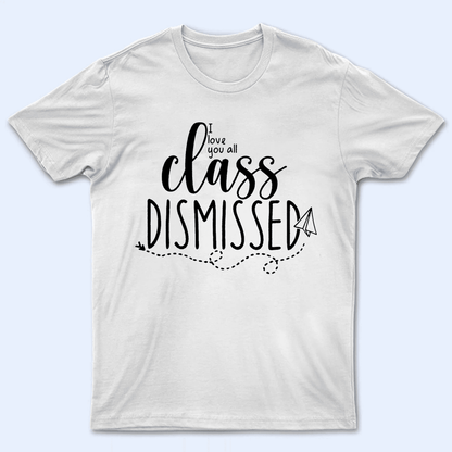 I Love You All Class Dismissed Paper Airplane Summer Break 2 - Personalized Custom T Shirt - Birthday, Loving, Funny Gift for Teacher, Kindergarten, Preschool, Pre K, Paraprofessional