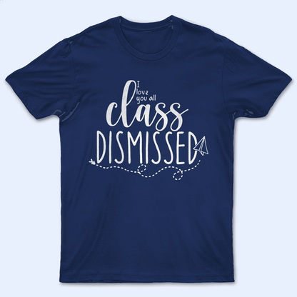 I Love You All Class Dismissed Paper Airplane Summer Break- Personalized Custom T Shirt - Birthday, Loving, Funny Gift for Teacher, Kindergarten, Preschool, Pre K, Paraprofessional