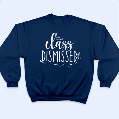 I Love You All Class Dismissed Paper Airplane Summer Break- Personalized Custom T Shirt - Birthday, Loving, Funny Gift for Teacher, Kindergarten, Preschool, Pre K, Paraprofessional