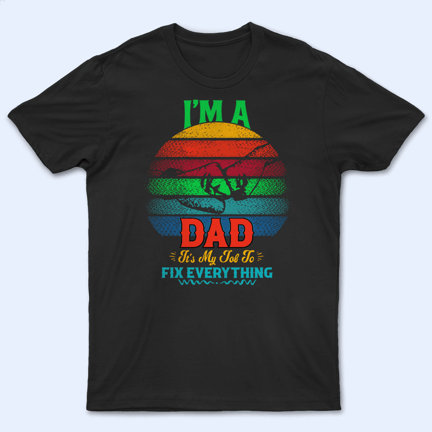 I'm A Dad It's My Job To Fix Everything  - Personalized Custom T Shirt - Birthday, Loving, Funny Gift for Grandfather/Dad/Father, Husband, Grandparent