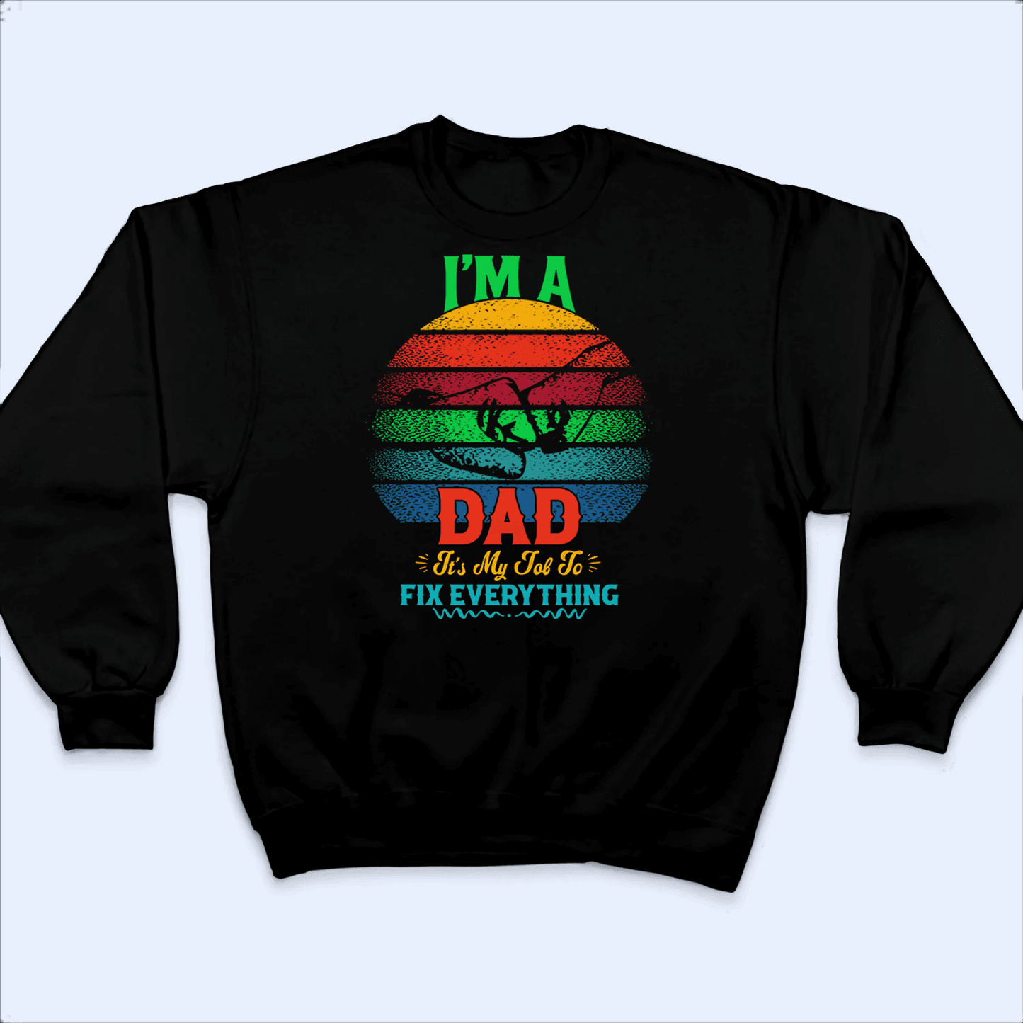 I'm A Dad It's My Job To Fix Everything  - Personalized Custom T Shirt - Birthday, Loving, Funny Gift for Grandfather/Dad/Father, Husband, Grandparent