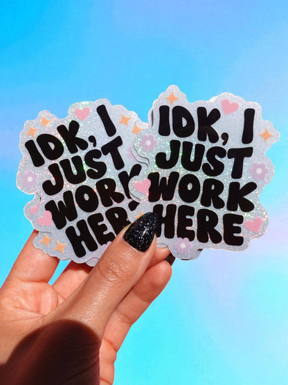 Idk I Just Work Here Holographic Glitter Sticker