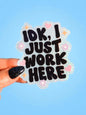 Idk I Just Work Here Holographic Glitter Sticker