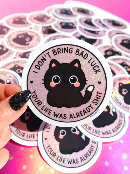 I Don't Bring Bad Luck Your Life Was Already Shit Holographic Glitter Sticker