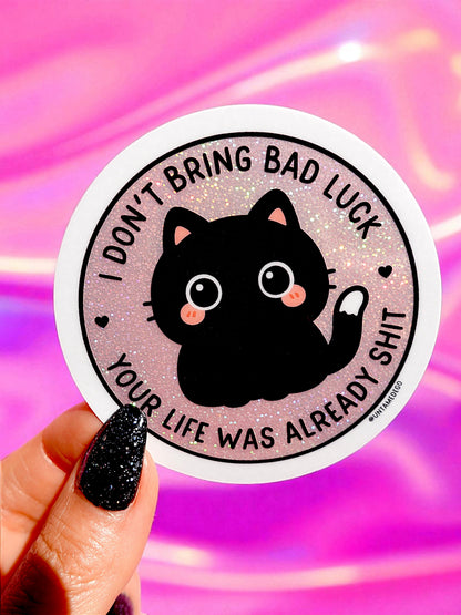 I Don't Bring Bad Luck Your Life Was Already Shit Holographic Glitter Sticker