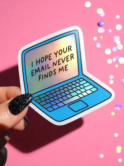 I Hope Your Email Never Finds Me Sticker – Holographic Laptop Vinyl – Funny Work from Home Burnout Humor
