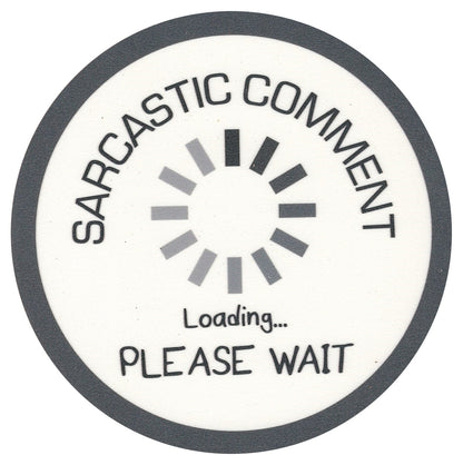 Sip Sip Hooray Coaster -  Sarcastic Comment Loading - Please Wait