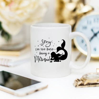 Sorry, I'm Too Busy Being A Mermaid - 11oz Ceramic