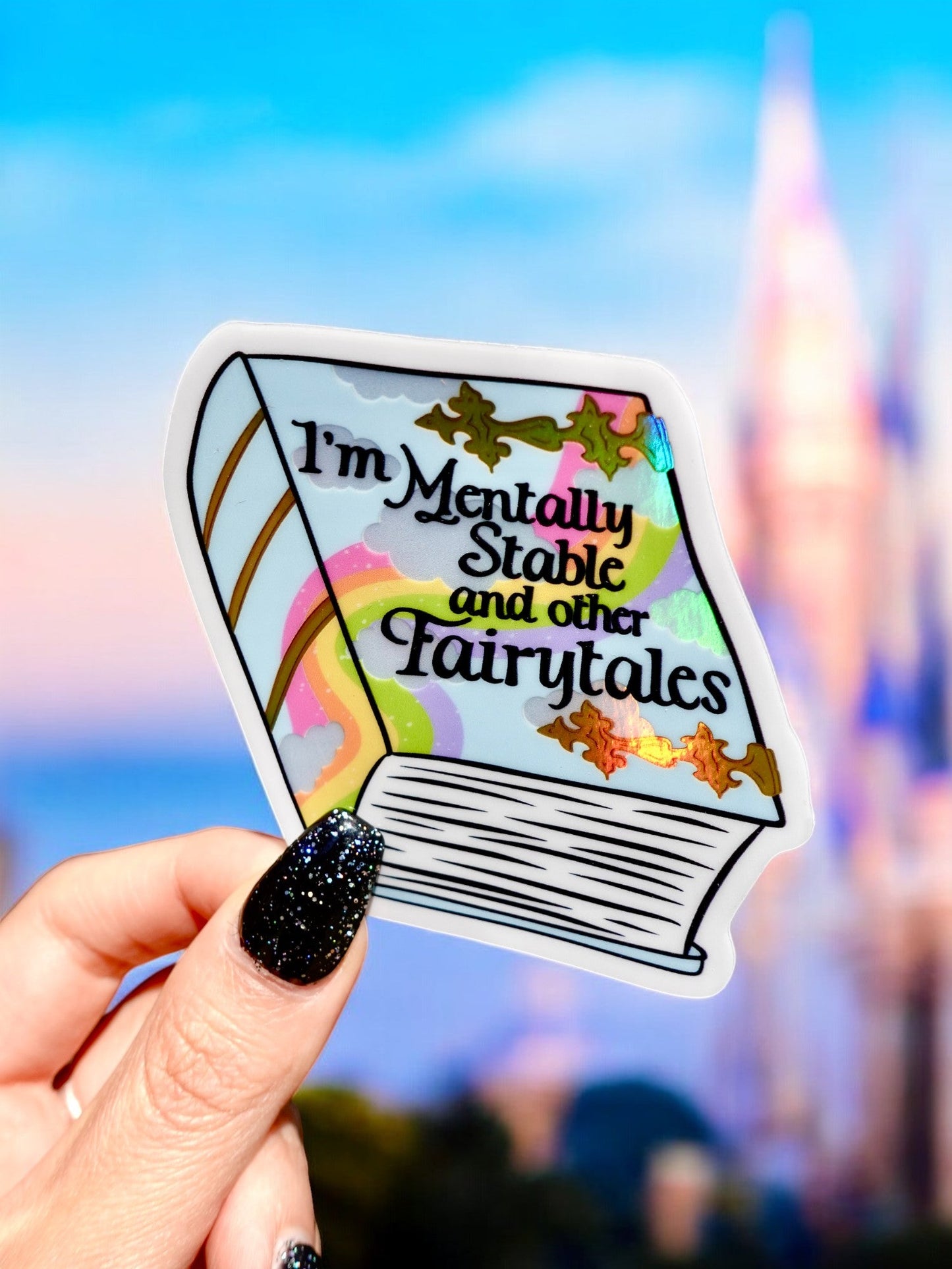 Funny Vinyl Sticker- Mentally Stable and Other Fairytales Holographic Sticker