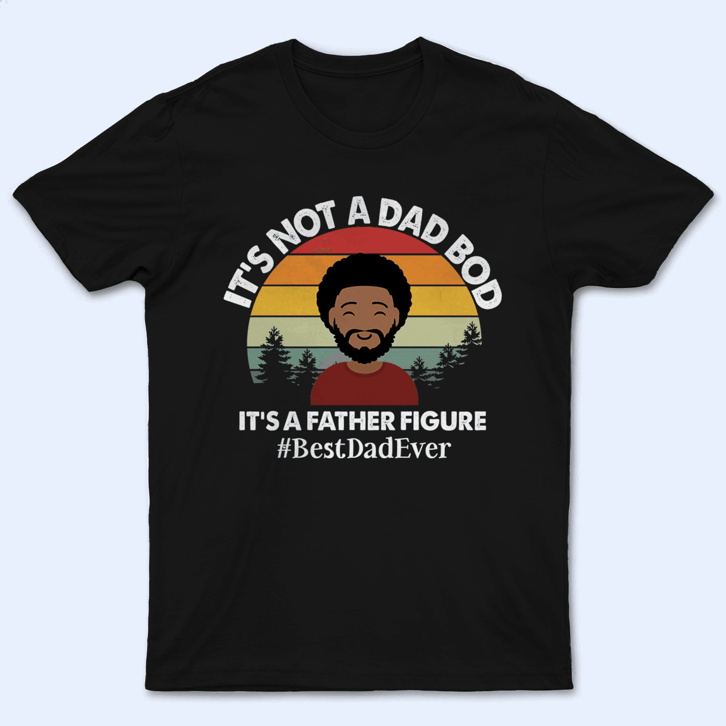 It's not a Dad Bod - Funny Fathers Day - Personalized Custom T Shirt - Birthday, Loving, Funny Gift for Grandfather/Dad/Father, Husband, Grandparent