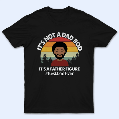 It's not a Dad Bod - Funny Fathers Day - Personalized Custom T Shirt - Birthday, Loving, Funny Gift for Grandfather/Dad/Father, Husband, Grandparent