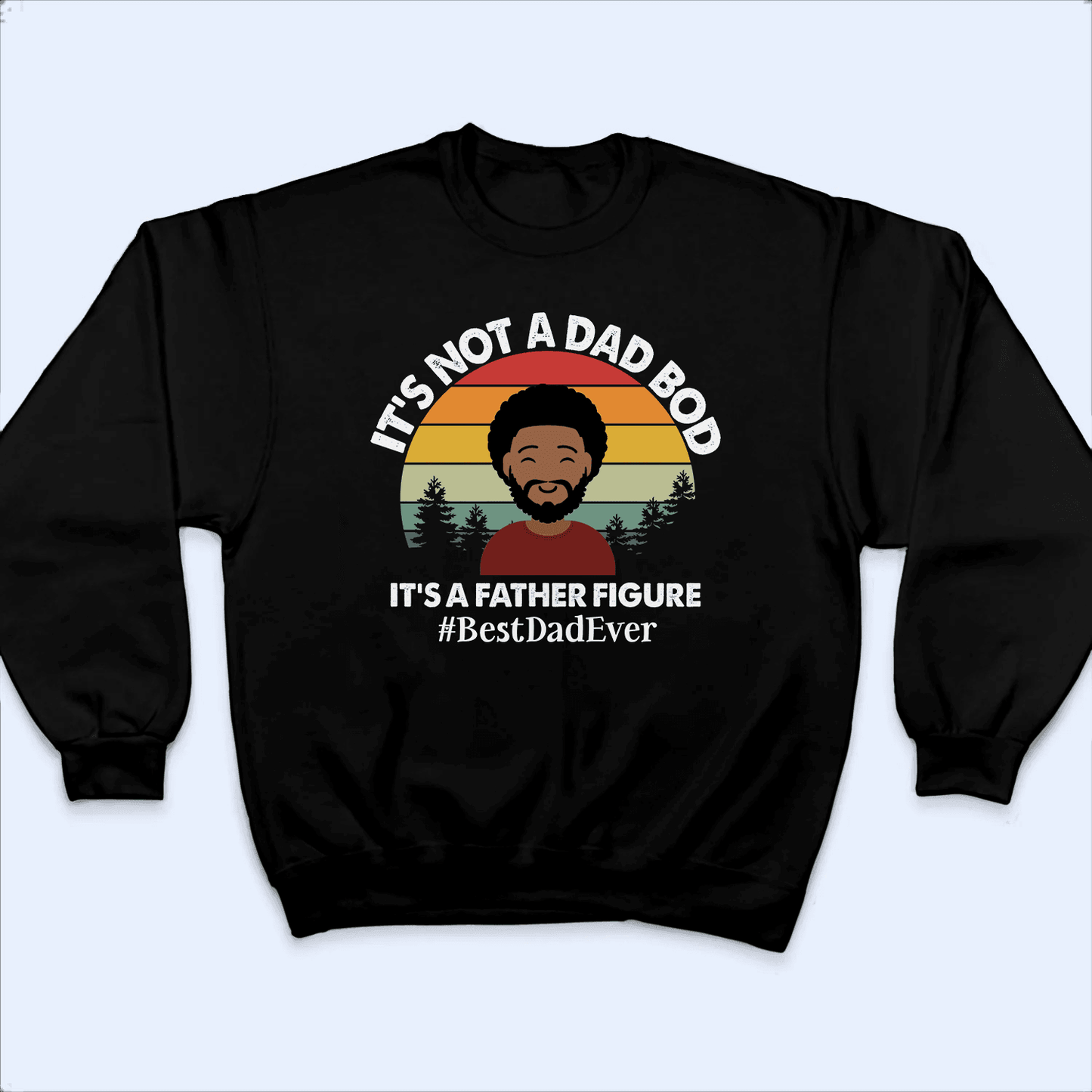 It's not a Dad Bod - Funny Fathers Day - Personalized Custom T Shirt - Birthday, Loving, Funny Gift for Grandfather/Dad/Father, Husband, Grandparent