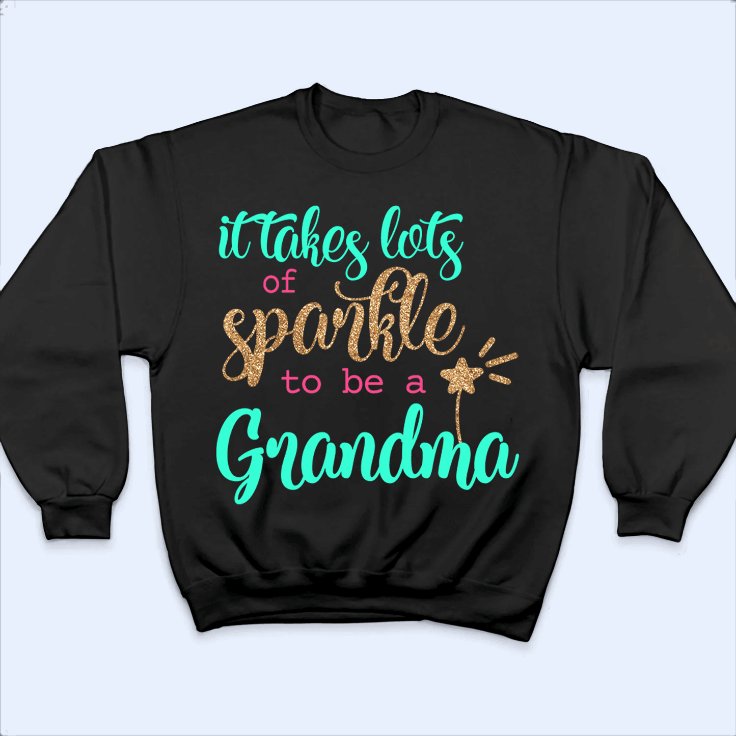 It Takes Lots Of Sparkle To Be A Grandma - Personalized Custom T Shirt - Birthday, Loving, Funny Gift for Grandma/Nana/Mimi, Mom, Wife, Grandparent