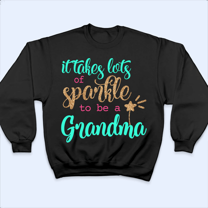 It Takes Lots Of Sparkle To Be A Grandma - Personalized Custom T Shirt - Birthday, Loving, Funny Gift for Grandma/Nana/Mimi, Mom, Wife, Grandparent