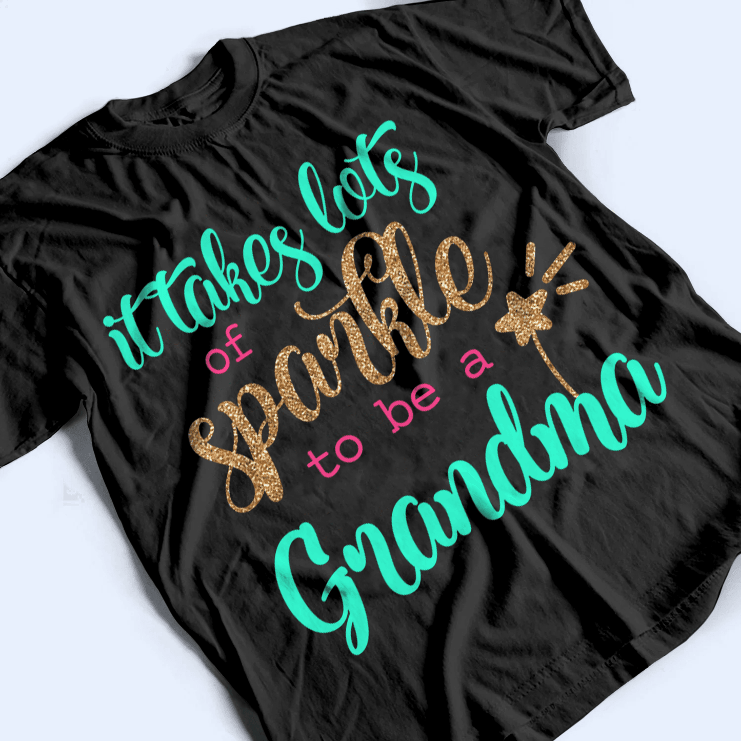 It Takes Lots Of Sparkle To Be A Grandma - Personalized Custom T Shirt - Birthday, Loving, Funny Gift for Grandma/Nana/Mimi, Mom, Wife, Grandparent