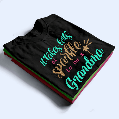 It Takes Lots Of Sparkle To Be A Grandma - Personalized Custom T Shirt - Birthday, Loving, Funny Gift for Grandma/Nana/Mimi, Mom, Wife, Grandparent
