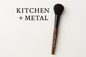Kitchen + Metal Makeup Brush