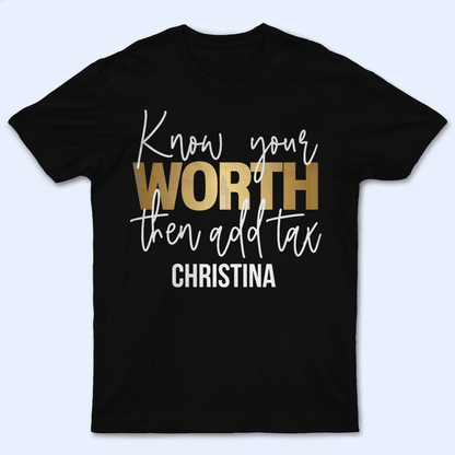 Know your worth then add tax - Personalized Custom Birthday, Loving, Funny Gift for Sassy Savage Strong Black Africa American Melanin Queens
