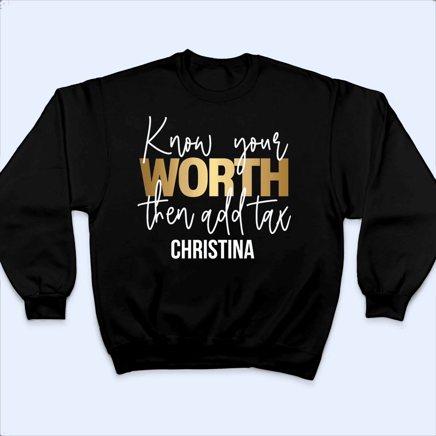 Know your worth then add tax - Personalized Custom Birthday, Loving, Funny Gift for Sassy Savage Strong Black Africa American Melanin Queens