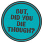 Sip Sip Hooray Coaster -  But Did You Die Though