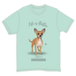 Life is Better with a Chihuahua T-Shirt -