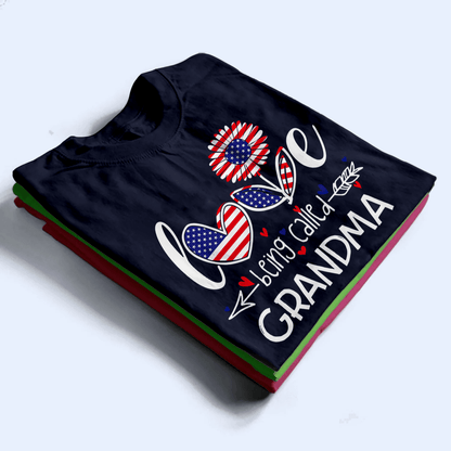 Love Being Called Grandma, Patriotic, Fourth 4th Of July, Independence Day - Personalized Custom T Shirt - Birthday, Loving, Funny Gift for Grandma/Nana/Mimi, Mom, Wife, Grandparent