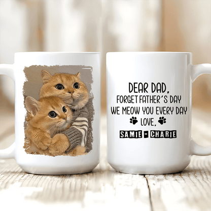 Forget Father's Day I woof/meow you everyday - Personalized Custom 11oz Mug - Personalized Gift for Dog/Cat Lovers, Pet Lovers, Dog Mom, Cat Mom, Dog Dad, Cat Dad