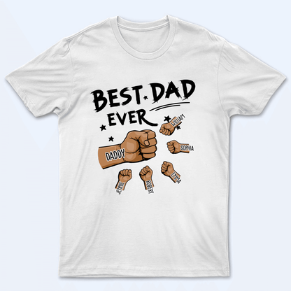 The Best Dad Ever - Personalized Custom T Shirt - Father's Day Gift for Dad, Papa, Grandpa, Daddy, Dada