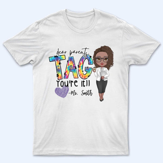 Dear Parents, Tag You're It - Personalized Custom T Shirt - Summer, Last Day Of School Gift for Teacher, Kindergarten, Preschool, Pre K, Paraprofessional
