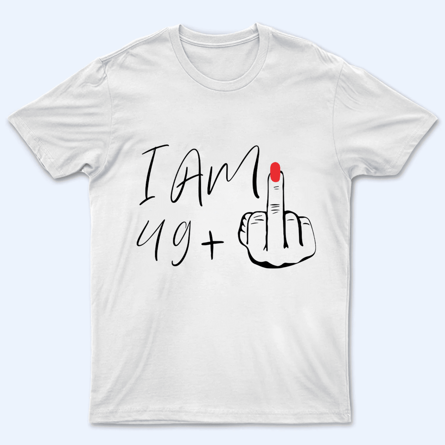 I Am Plus Birthday Gift - Personalized Custom T Shirt - Birthday, Loving, Funny Gift for Her, Wife, Mom, Mother, Grandma