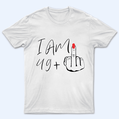 I Am Plus Birthday Gift - Personalized Custom T Shirt - Birthday, Loving, Funny Gift for Her, Wife, Mom, Mother, Grandma
