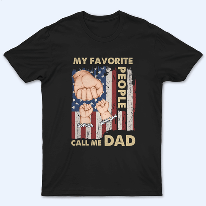 My Favorite People Call Me Dad - Personalized Custom T Shirt - Father's Day Gift for Dad, Papa, Grandpa, Daddy, Dada