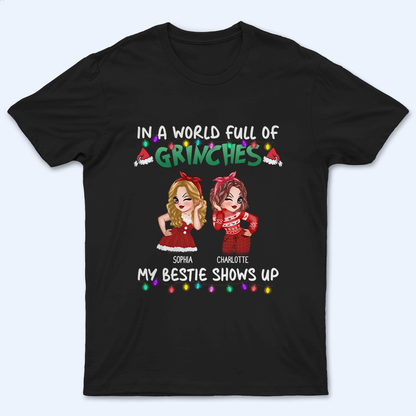 In A World Full Of Grinches, My Bestie Shows Up - Personalized Custom T Shirt - Christmas Gift for Besties, Sisters, Best Friends